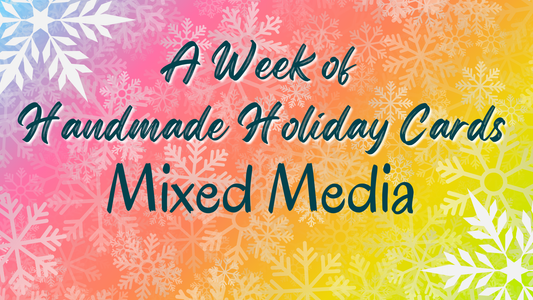 Week of Handmade Holiday Cards - Mixed Media