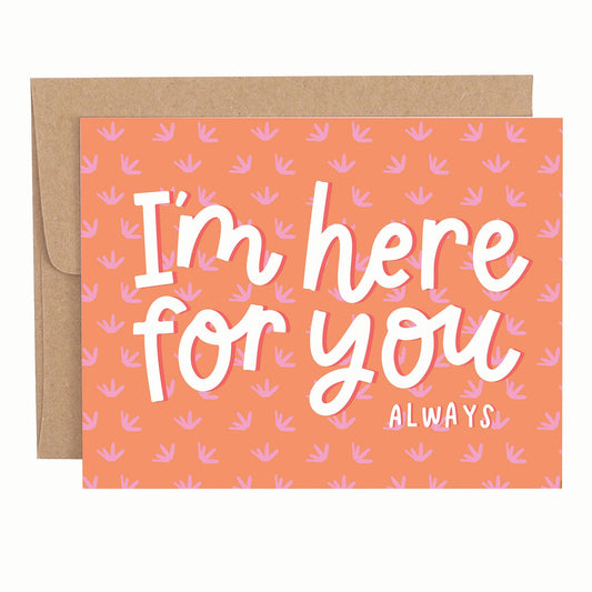 I'm Here For You Always Greeting Card