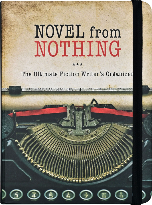 Novel from Nothing: The Ultimate Fiction Writer's Organizer
