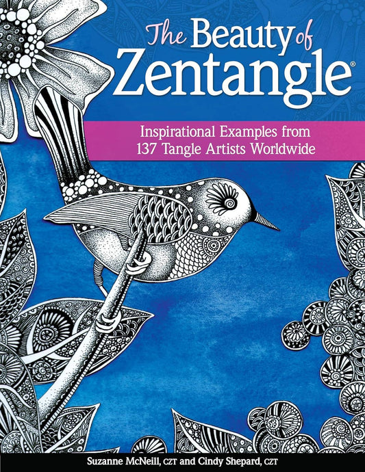 The Beauty of Zentangle - Examples from 137 Tangle Artists