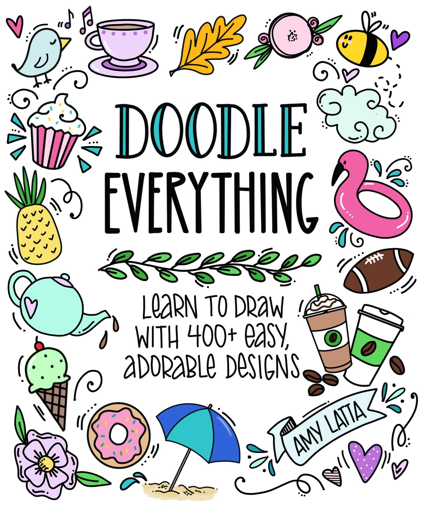 Doodle Everything!: Learn To Draw 400+ Easy Designs