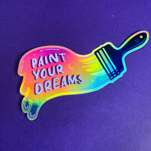 Paint Your Dreams Holographic Sticker | Artist Gift