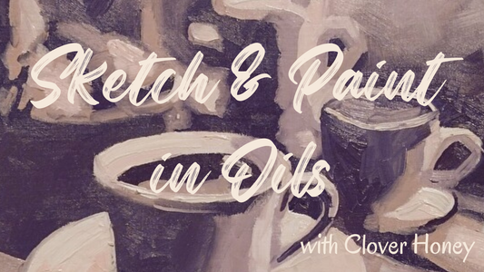 Sketch & Paint in Oils with Clover Honey